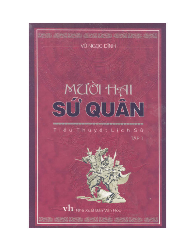 Mười hai Sứ quân - Tiểu thuyết lịch sử - Tập 1 (Vũ Ngọc Đĩnh)